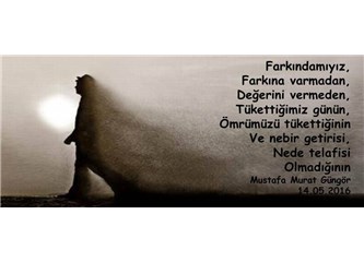 Farkında mıyız?