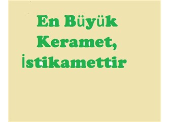 En büyük keramet, istikamettir