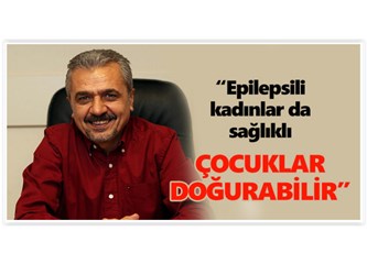Prof Dr Gökçil : “Epilepsili kadınlar da sağlıklı bebekler doğurabilir”