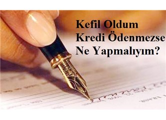 Kefil oldum Kredi ödenmezse ne yapmalıyım?