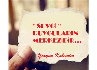 Sevgi duyguların merkezidir
