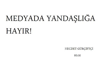 Medyada yandaşlık yasaklanmalı savım