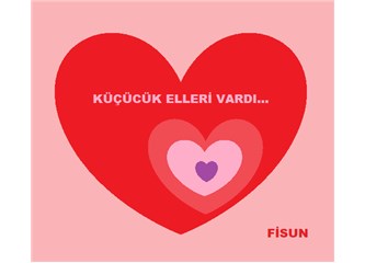 Küçücük Elleri Vardı... Anı-Öykü