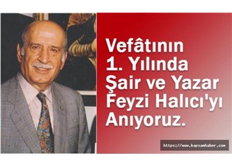 Vefatının 1. Yılında Feyzi Halıcı'yı Saygıyla Anıyoruz
