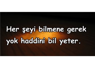 Haddini Bilmeyen Hiçbir Şeyi Bilemez