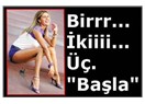 Birrr... İkiiii... Üç... "Başla"