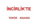 İncirlik' te " kahrolsun PKK. " sloganlarıyla teröre lanet yağdı !