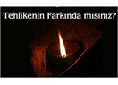 Tehlikenin farkında mısınız?