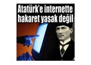 İnternetten Atatürk'e hakaret suç değil!