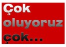 Çok oluyoruz çok...