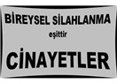 Cinayetin sorumlusu bireysel silahlanmaya izin verenlerdir