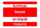 Kırmızı... beyaz... en büyük Türkiye...