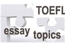 TOEFL testinde çıkmış olan tüm essay (Kompozisyon) konuları