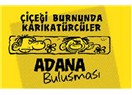 Çiçeği burnunda karikatürcüler Adana'da buluşuyor