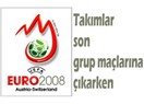 Euro2008: Takımlar son grup maçlarına çıkarken