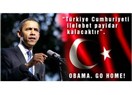 OBAMA, GO HOME... Türkiye'yi Araplaştırma Planlarınla, Ortadoğu projelerinle birlikte geri dön.
