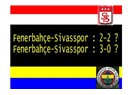 Fenerbahçe - Sivasspor maçı: Bir yöneticilik örneği