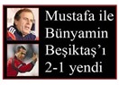 Mustafa ile Bünyamin Beşiktaşı 2 1 yendi