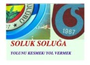 Fenerbahçe mi, Trabzonspor mu? (Yolunu Kesmek, Yol Vermek)