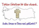 Türkiye Hıristiyan bir ülke olsaydı !!