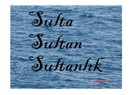 Sulta, sultan, sultanlık...