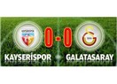 Galatasaray Kayseri’de Mutsuz