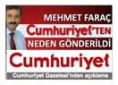 Cumhuriyet, Mehmet Faraç’ı Niye Gönderdi?
