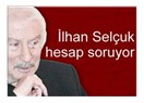 İlhan Selçuk hesap soruyor!