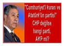 "Cumhuriyet'i kuran ve Atatürk'ün partisi " CHP değilse hangi parti, AKP mi?