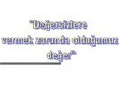 Değersizlere vermek zorunda olduğumuz değer