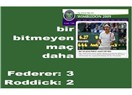 Federer – Roddick maçını 3-2 Federer aldı, Roddick’e yazık oldu.
