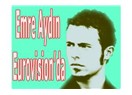 Emre Aydın Eurovision’da...