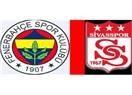 Fenerbahçe Sivasspor maçı öncesi değerlendirme