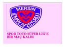 Mersin İdmanyurdu: Süper Lig’e Bir Maç Kaldı