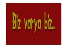 Biz var ya biz...