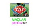 TRT, lig maçlarını “şifersiz” yayımlamaya hazır!