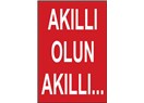 Akıllı olun, akıllı...