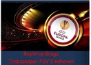 Beşiktaş-Braga , Trabzonspor-PSV Eindhoven  (UEFA Avrupa Ligi eşleşmeleri)
