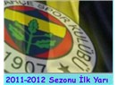 Fenerbahçe’nin 2011-2012 futbol sezonu ilk yarı karnesi (skor, goller, kartlar)