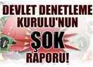 Devlet denetleme kurulunun şaşırtıcı tespitleri