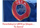 Önce, Fenerbahçe’yi UEFA’ya, şimdi de UEFA’yı Türkiye’ye şikayet et!