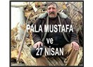 Pala Mustafa ve 27 Nisan ...