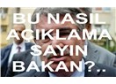 Bu nasıl bir açıklama Sayın Bakan?
