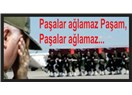“Paşa”lar ağlamaz Paşam…