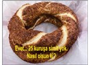 “Yok böyle 25 kuruşa simit…”