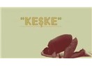 Keşke...
