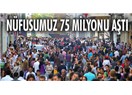 TÜİK'e göre; nüfusumuz 75 milyonu geçti...