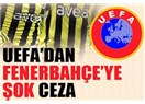 Fenerbahçe'ye UEFA'dan tarihi ceza!
