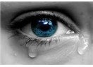 Yaşanan acıların örtüsü mü ağlamak?
