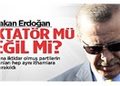 Tayyip Erdoğan'a "diktatör" diyorlar, çünkü...